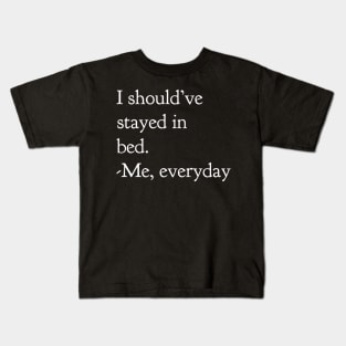 I Should've Stayed In Bed Kids T-Shirt